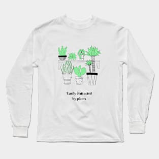 Easily distracted by plants Long Sleeve T-Shirt